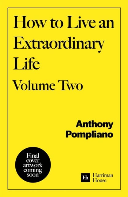 Anthony Pompliano : How To Live An Extraordinary Life, Volume Two