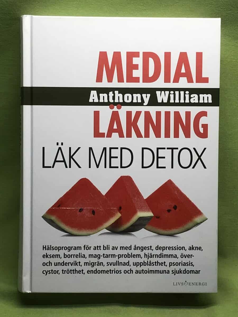 Anthony William : Medial läkning - läk med detox hälsoprogram för att bli av med ångest, depression, akne, eksem, borrelia, mag-tarm-problem, hjärndimma, över- och undervikt, migrän, svullnad, uppblåsthet, psoriasis, cystor, trötthet, endometrios och autoimmuna sjukdomar