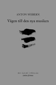 Anton Webern : Vägen till den nya musiken