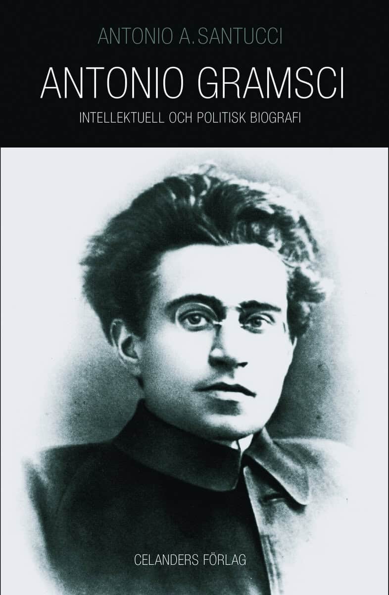 Antonio Santucci : Antonio Gramsci 1891-1937 : intellektuell och politisk biografi