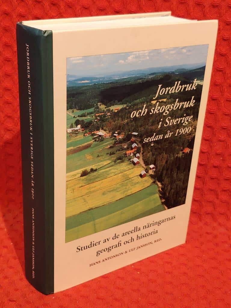 Antonson, Hans ; Jansson, Ulf ; Kungl. Skogs- och lan... : Jordbruk och skogsbruk i Sverige sedan år 1900