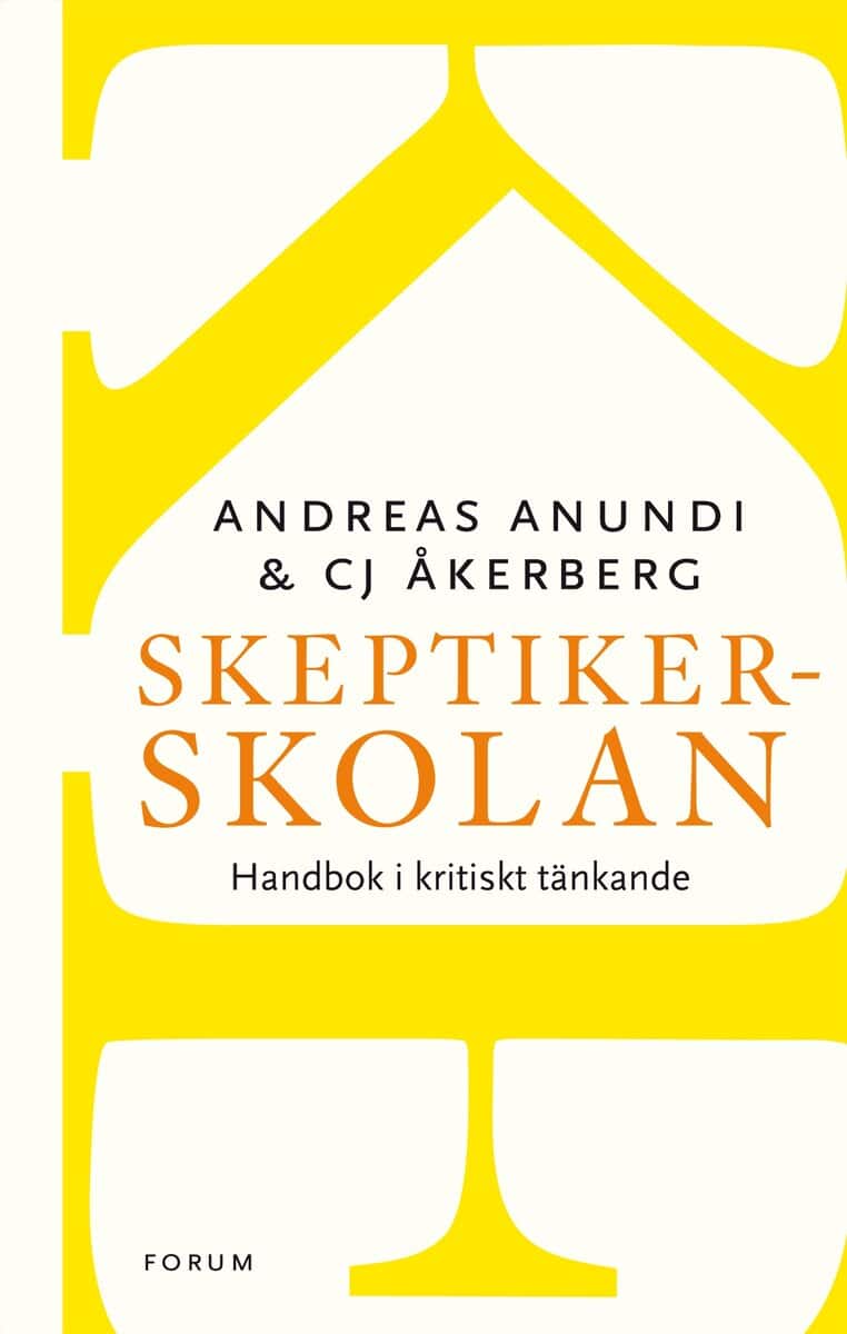 Anundi, Andreas ; Åkerberg, CJ : Skeptikerskolan : handbok i kritiskt tänkande