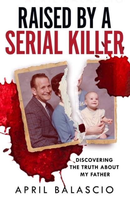 April Balascio : Raised by a Serial Killer