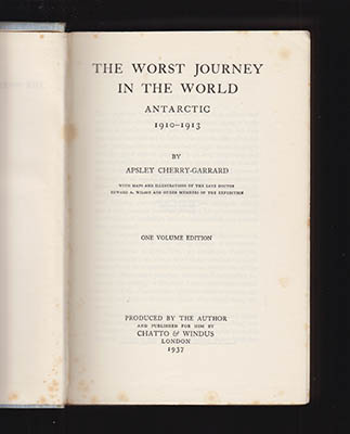 Apsley Cherry-Garrard : The Worst Journey in the World. Antarctic 1910-1913. With Maps and Illustrations by the Late Doctor Edward A. Wilson and Other Members of the Expedition
