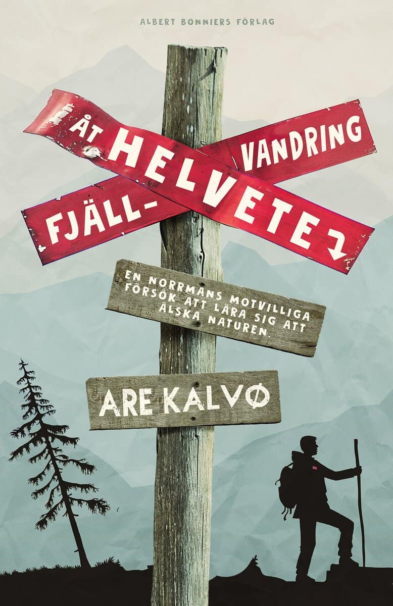 Are Kalvø : Fjällvandring åt helvete : en norrmans motvilliga försök att lära sig att älska naturen