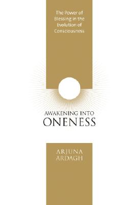 Arjuna Ardagh : Awakening into oneness - deeksha and the evolution of consciousness