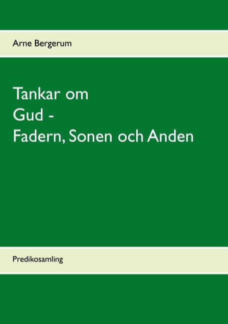 Arne Bergerum : Tankar om Gud - Fadern, Sonen och Anden : predikosamling
