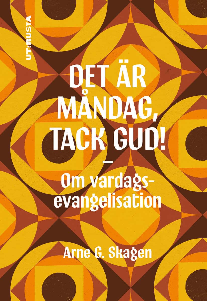 Arne G. Skagen : Det är måndag, tack Gud! : om vardagsevangelisation