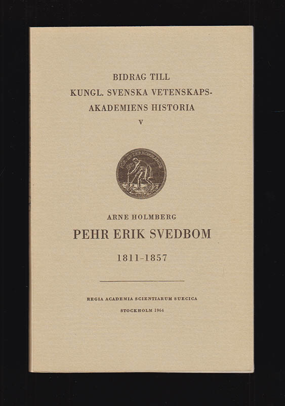 Arne Holmberg : Pehr Erik Svedbom 1811-1857. Kungl. Vetenskapsakademiens bibliotekarie åren 1844-1856. With an English Summary