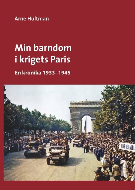 Arne Hultman : Min barndom i krigets Paris : en krönika 1933 - 1945