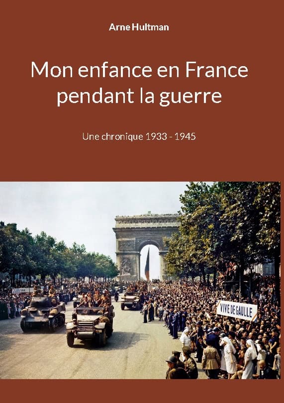 Arne Hultman : Mon enfance en France pendant la guerre : une chronique 1933 - 1945