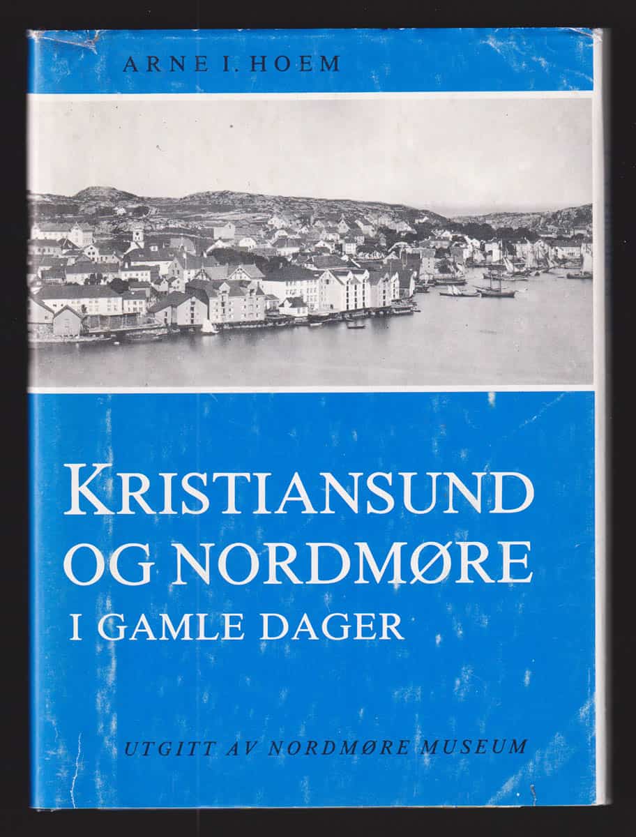 Arne I Hoem : Kristiansund og Nordmøre i gamle dager