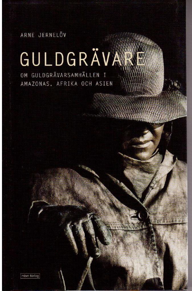 Arne Jernelöv : Guldgrävare. Om guldgrävarsamhällen i Amazonas, Afrika och Asien