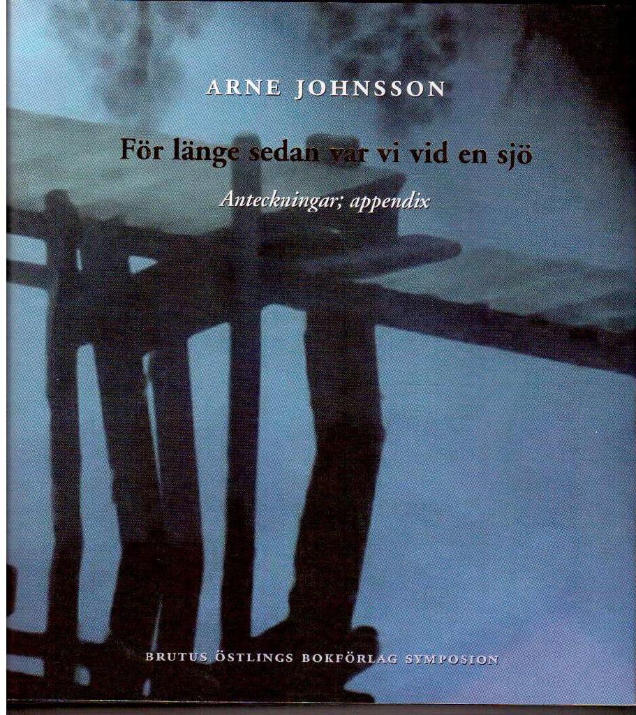 Arne Johnsson : För länge sedan var vi vid en sjö. Anteckningar; appendix