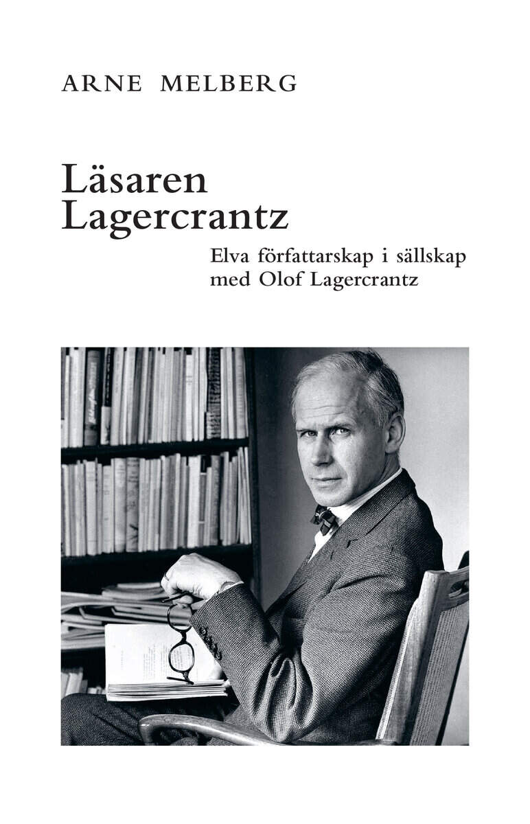 Arne Melberg : Läsaren Lagercrantz : elva författarskap i sällskap med Olof Lagercrantz