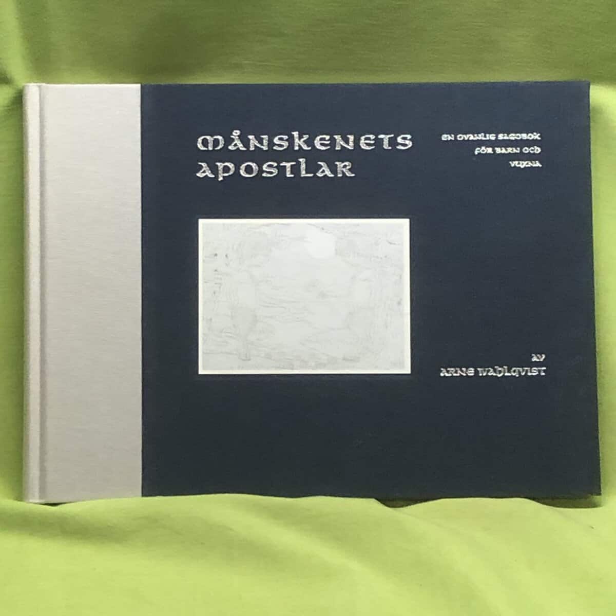 Arne Wahlqvist : Månskenets apostlar [en ovanlig sagobok för barn och vuxna]
