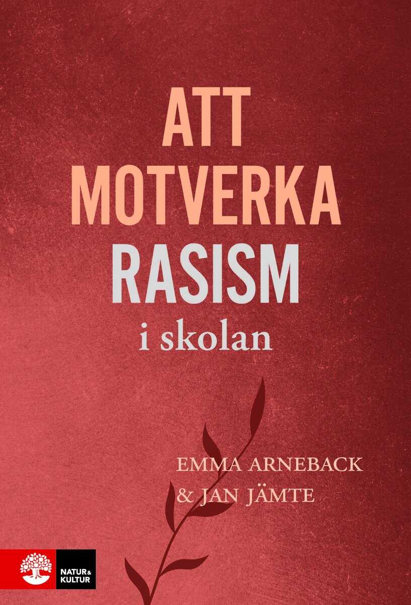 Arneback, Emma ; Jämte, Jan | ATT MOTVERKA RASISM I SKOLAN