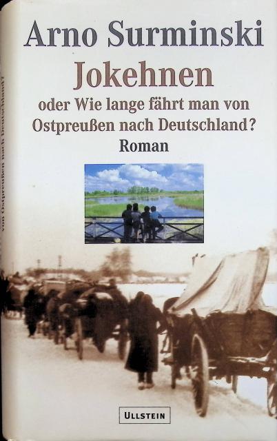 Arno Surminski : Jokehnen oder wie lange fährt man von Ostpreussen nach Deutschland?, Roman