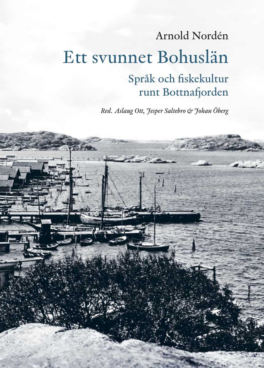 Arnold Nordén : Ett svunnet Bohuslän : språk och fiskekultur runt Bottnafjorden