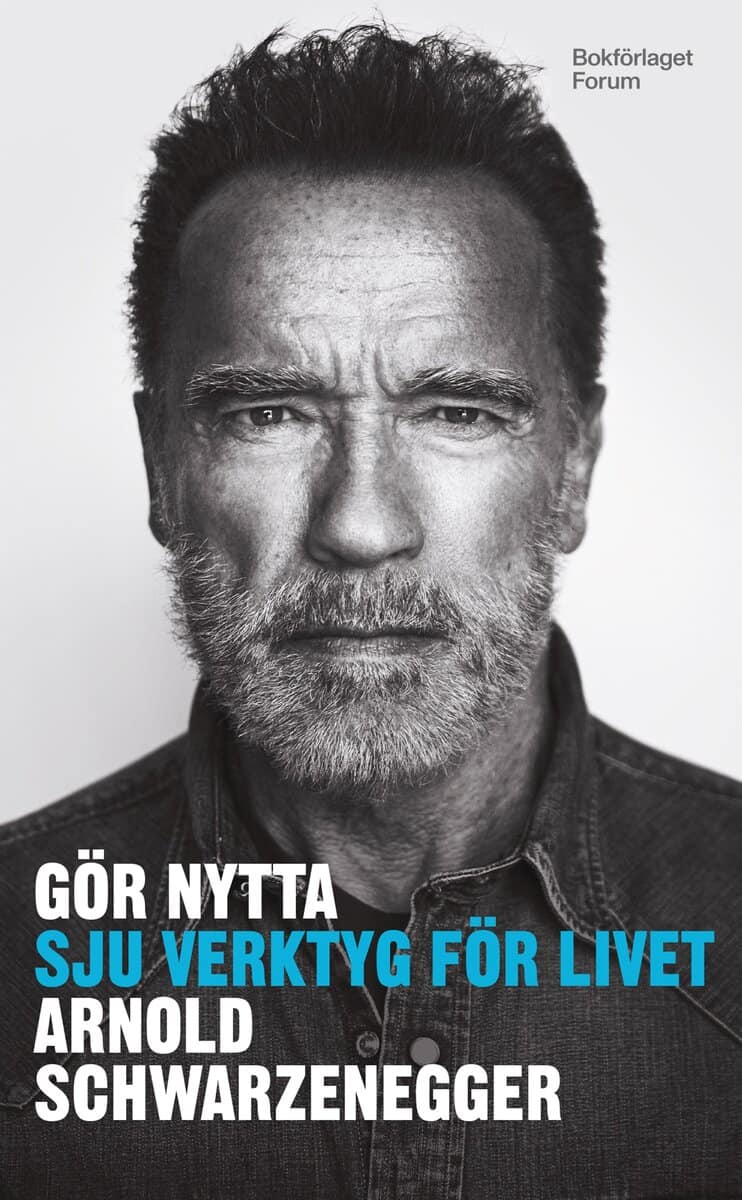 Arnold Schwarzenegger : Gör nytta : Sju verktyg för livet