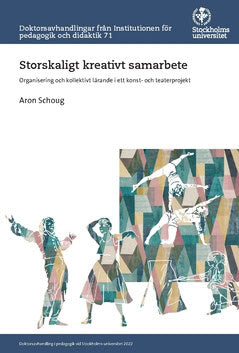 Aron Schoug : Storskaligt kreativt samarbete : organisering och kollektivt lärande i ett konst- och teaterprojekt