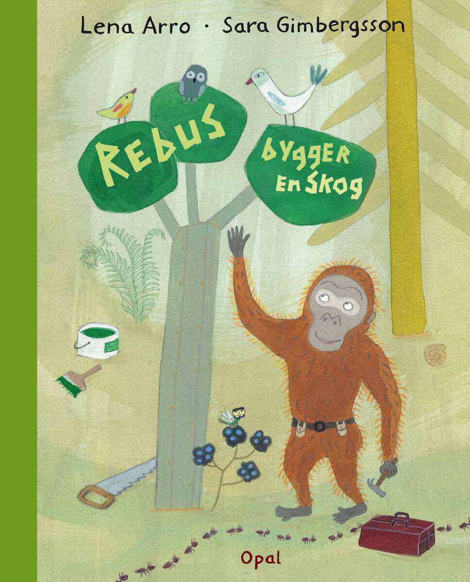 Arro, Lena ; Gimbergsson, Sara : Rebus bygger en skog