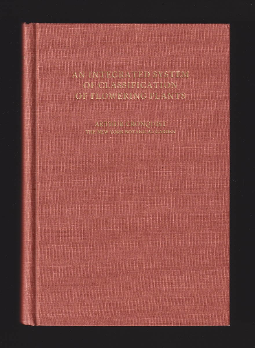 Arthur Cronquist : An Integrated System of Classification of Flowering Plants