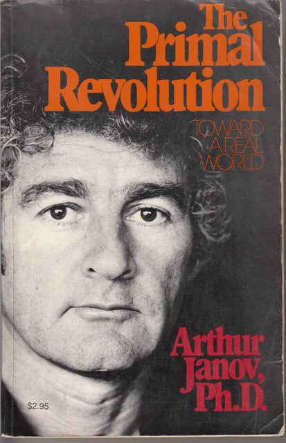 ARTHUR. JANOV : The Primal Revolution Toward a real world