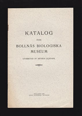 Arthur Liljedahl : Katalog över Bollnäs biologiska museum. Utarbetad av Arthur Liljedahl