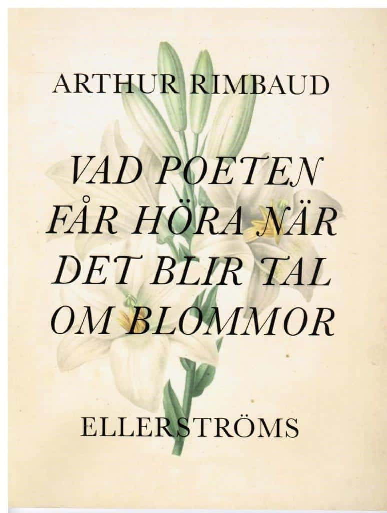Arthur Rimbaud : Vad poeten får höra när det blir tal om blommor
