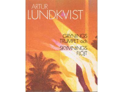 Artur Lundkvist : Gryningstrumpet och skymningsflöjt
