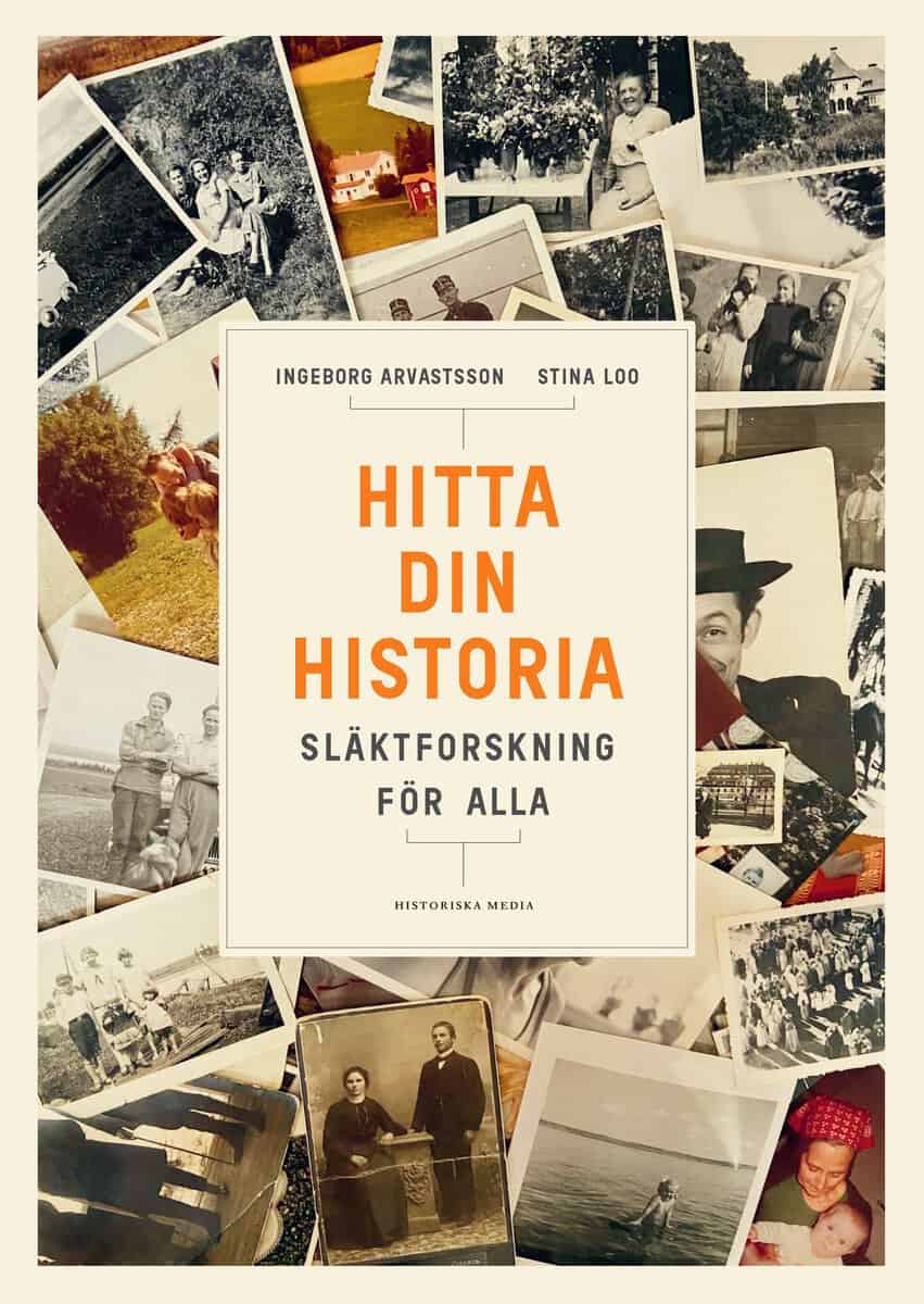 Arvastsson, Ingeborg ; Loo, Stina : Hitta din historia : Släktforskning för alla