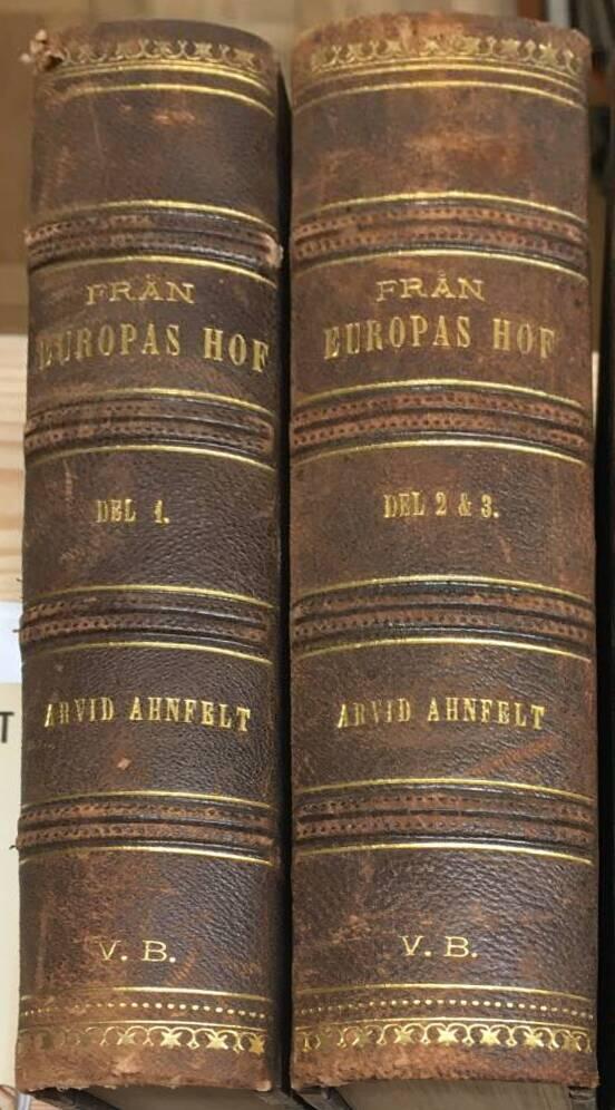 Arvid Ahnfelt : Från Europas hof - dess furstehus och aristokrati. Del 1-3