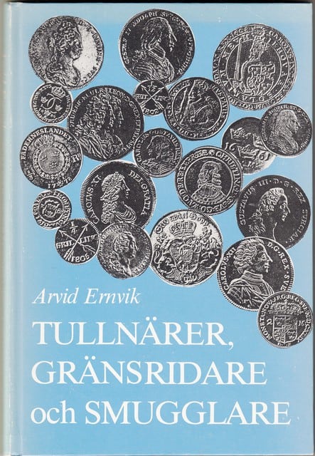 Arvid Ernvik : Tullnärer, gränsriddare och smugglare.