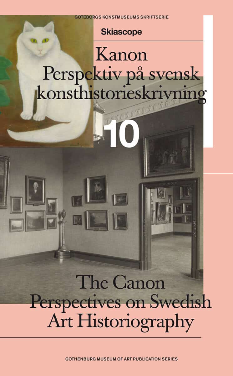 Arvidsson, Kristoffer ; Dahlström, Per ; Hodén, Tintin ; Herlitz, Alexandra ; Steorn, Patrik ; Sundberg, Martin : Kanon : perspektiv på svensk konsthistorieskrivning / The Canon : perspectives on Swedish art historiography