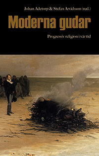 Arvidsson, Stefan ; Adetorp, Johan [red.] : Moderna gudar