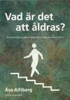 Åsa Alftberg : Vad är det att åldras?