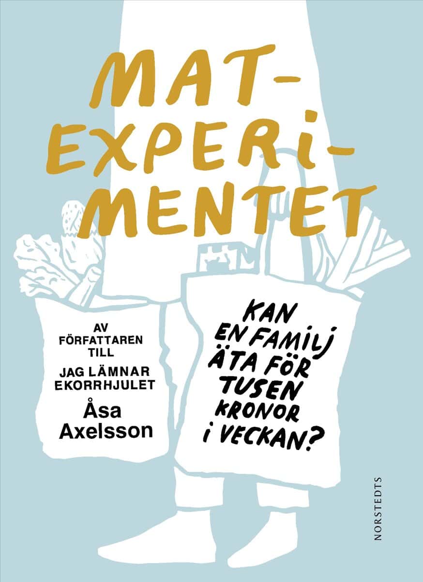 Åsa Axelsson : Matexperimentet : kan en familj äta för tusen kronor i veckan