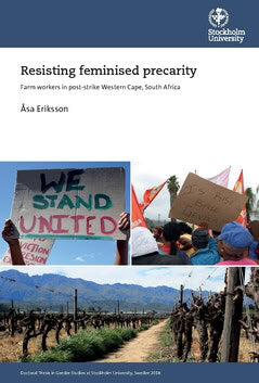 Åsa Eriksson : Resisting feminised precarity : farm workers in post-strike Western Cape, South Africa