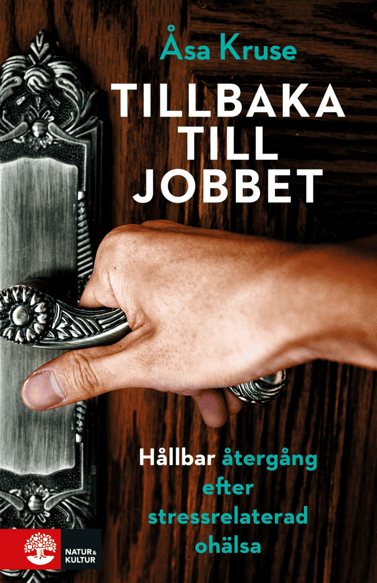 Åsa Kruse : Tillbaka till jobbet : hållbar återgång efter stressrelaterad ohälsa
