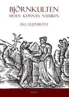 Åsa Liljenroth : Björnkulten : myten, kvinnan, naturen