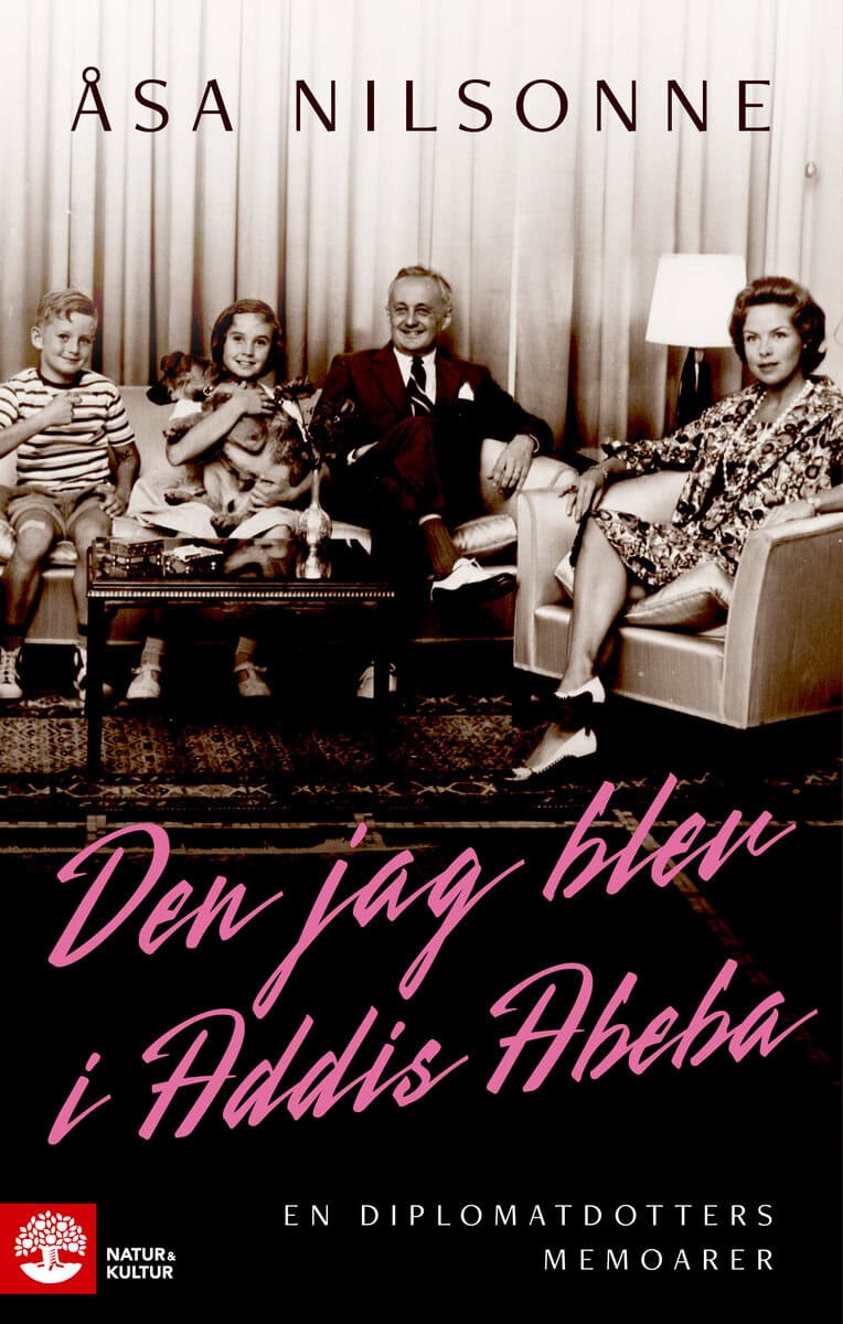 Åsa Nilsonne : Den jag blev i Addis Abeba : en diplomatdotters memoarer