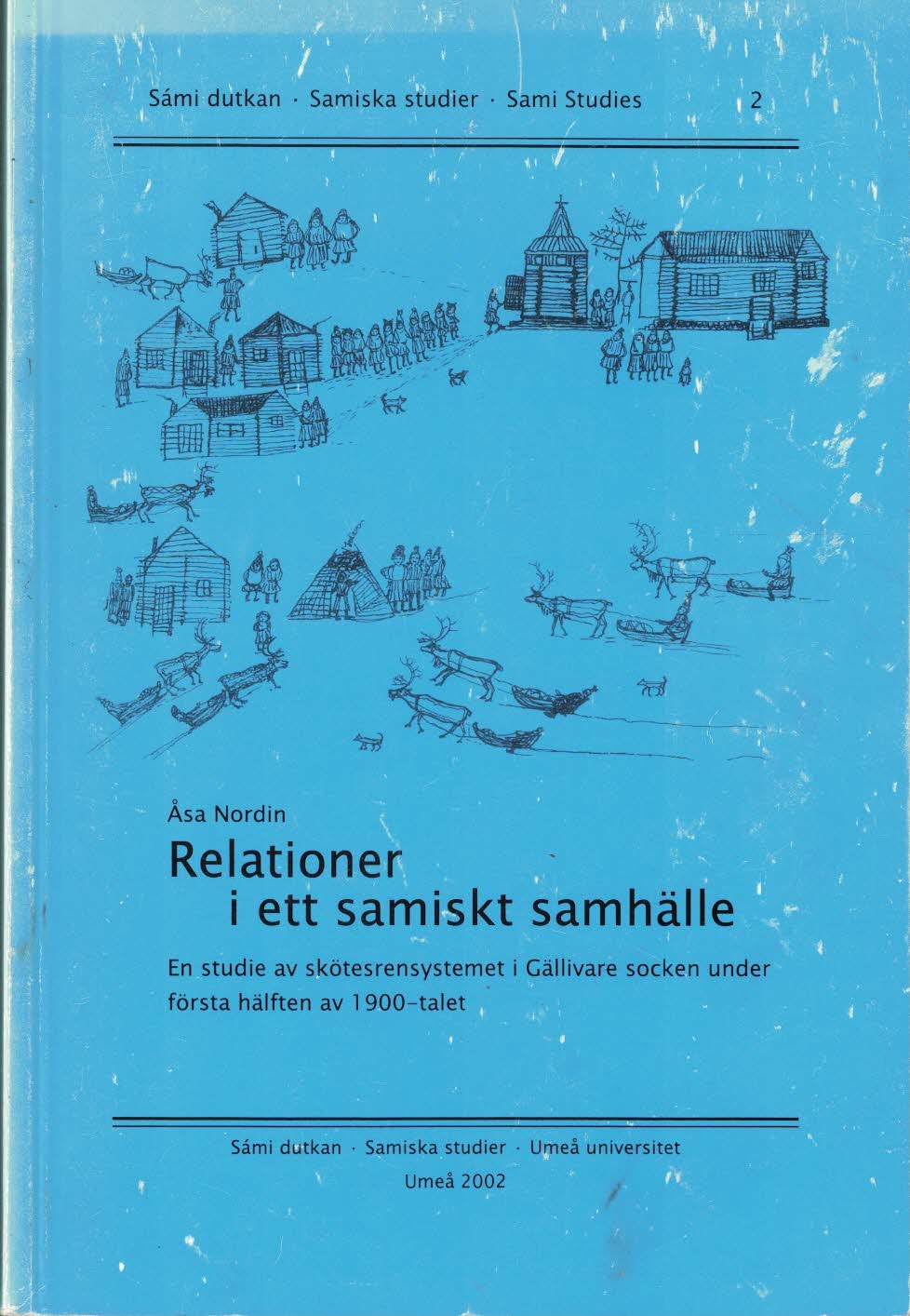Åsa Nordin : Relationer i ett samiskt samhälle en studie av skötesrensystemet i Gällivare socken under första hälften av 1900-talet