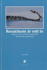 Åsa Nordin : Renskötseln är mitt liv : analys av den samiska renskötselns ekonomiska anpassning