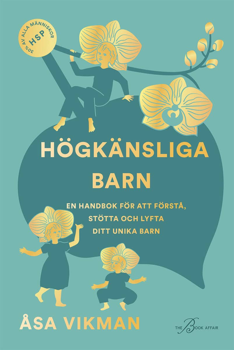 Åsa Vikman : Högkänsliga barn : en handbok för att förstå, stötta och lyfta ditt unika barn