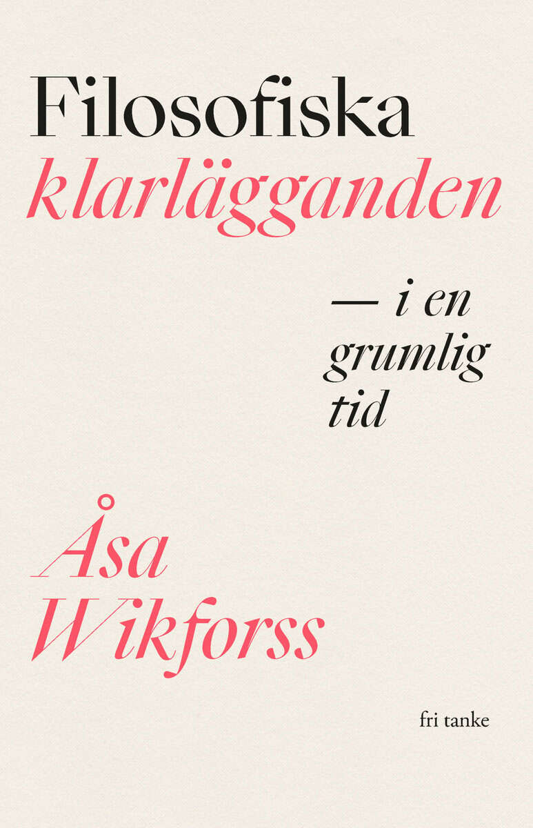 Åsa Wikforss : Filosofiska klarlägganden i en grumlig tid