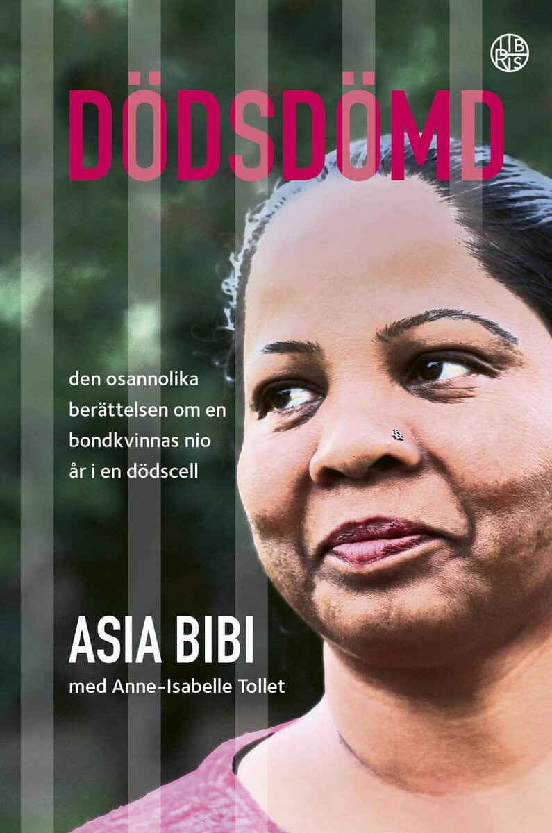 Asia Bibi : Dödsdömd : den osannolika berättelsen om en bondkvinnas nio år i en dödscell