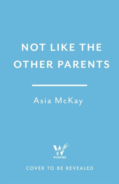 Asia Mackay : Not Like the Other Parents