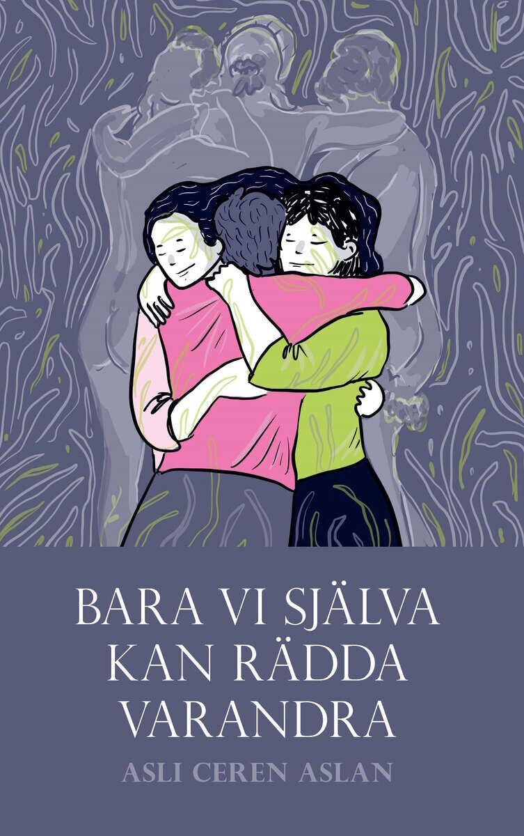 Asli Ceren Aslan : Bara vi själva kan rädda varandra