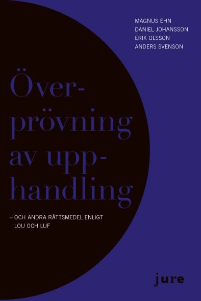 Asplund, Anders ; Ehn, Magnus ; Johansson, Daniel ; Olsson, Erik : Överprövning av upphandling - och andra rättsmedel enligt LOU och LUF
